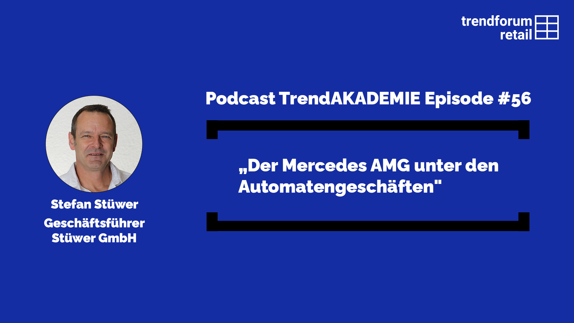 Podcast TrendAKADEMIE - Episode 56: „Der Mercedes AMG unter den Automatengeschäften
