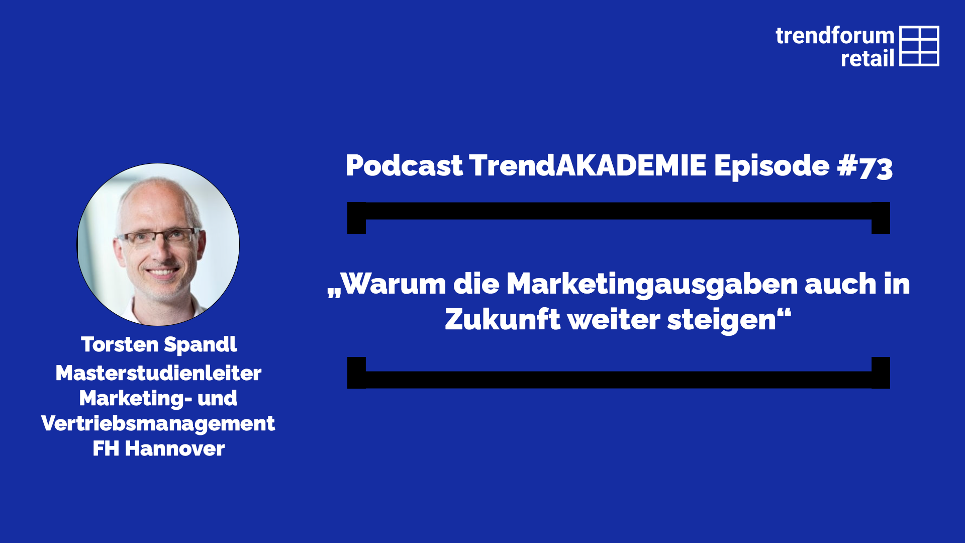 Podcast TrendAKADEMIE - Episode 73: „Warum die Marketingausgaben auch in Zukunft weiter steigen