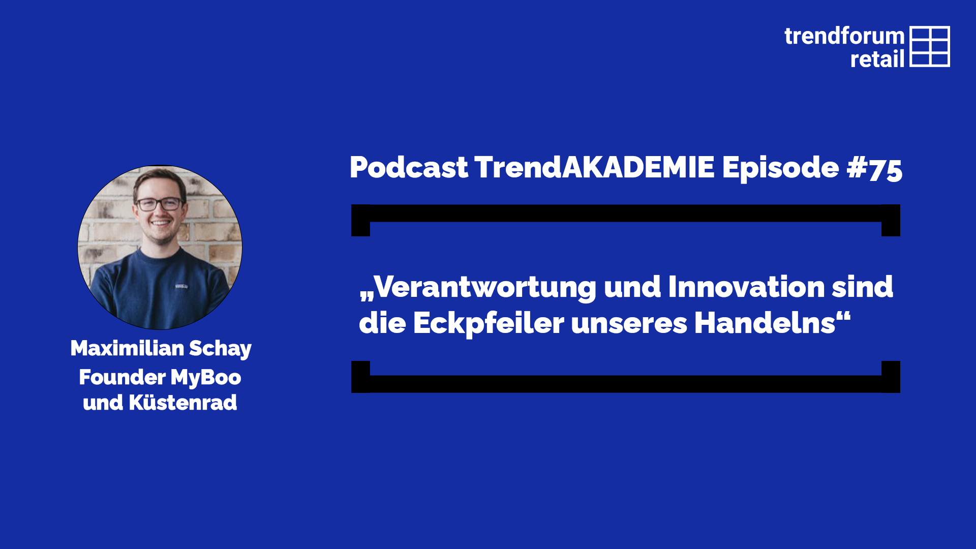 Podcast TrendAKADEMIE - Episode 75: „Verantwortung und Innovation sind die Eckpfeiler unseres Handelns