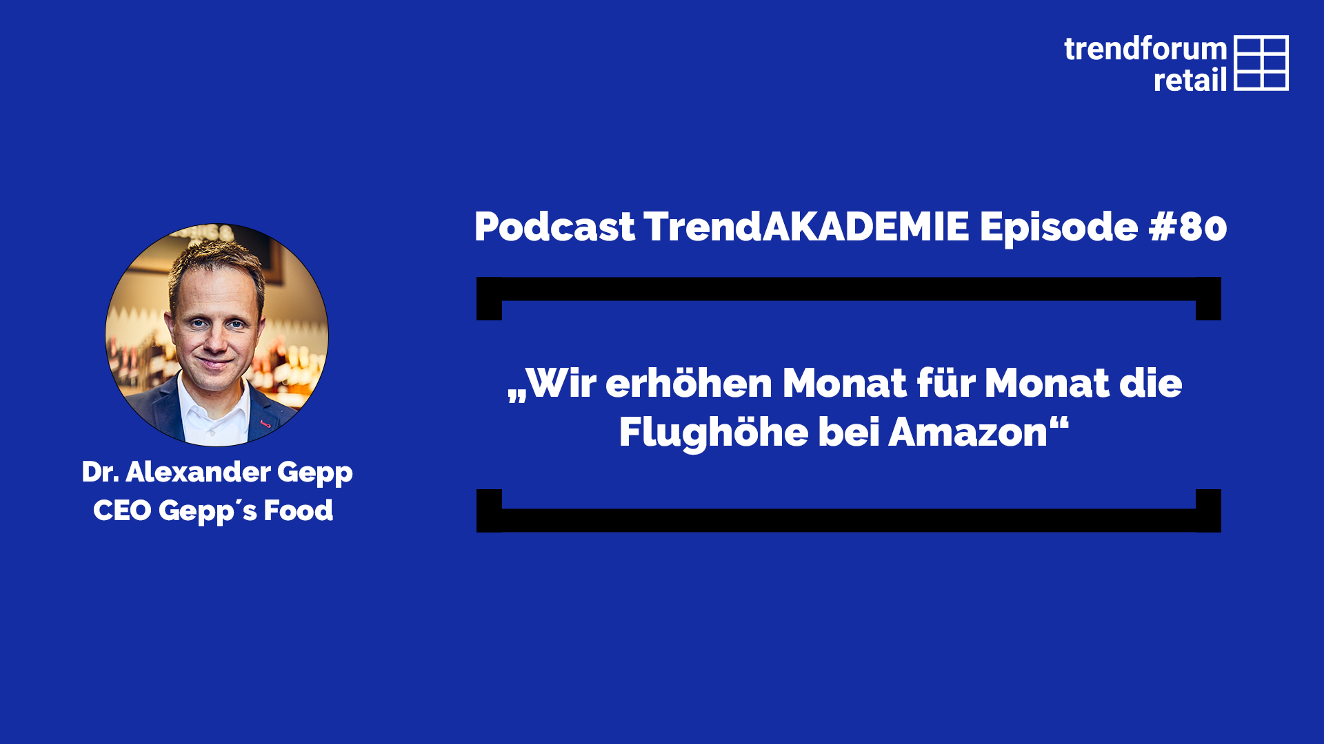 Podcast TrendAKADEMIE - Episode 80: „Wir erhöhen Monat für Monat die Flughöhe bei Amazon