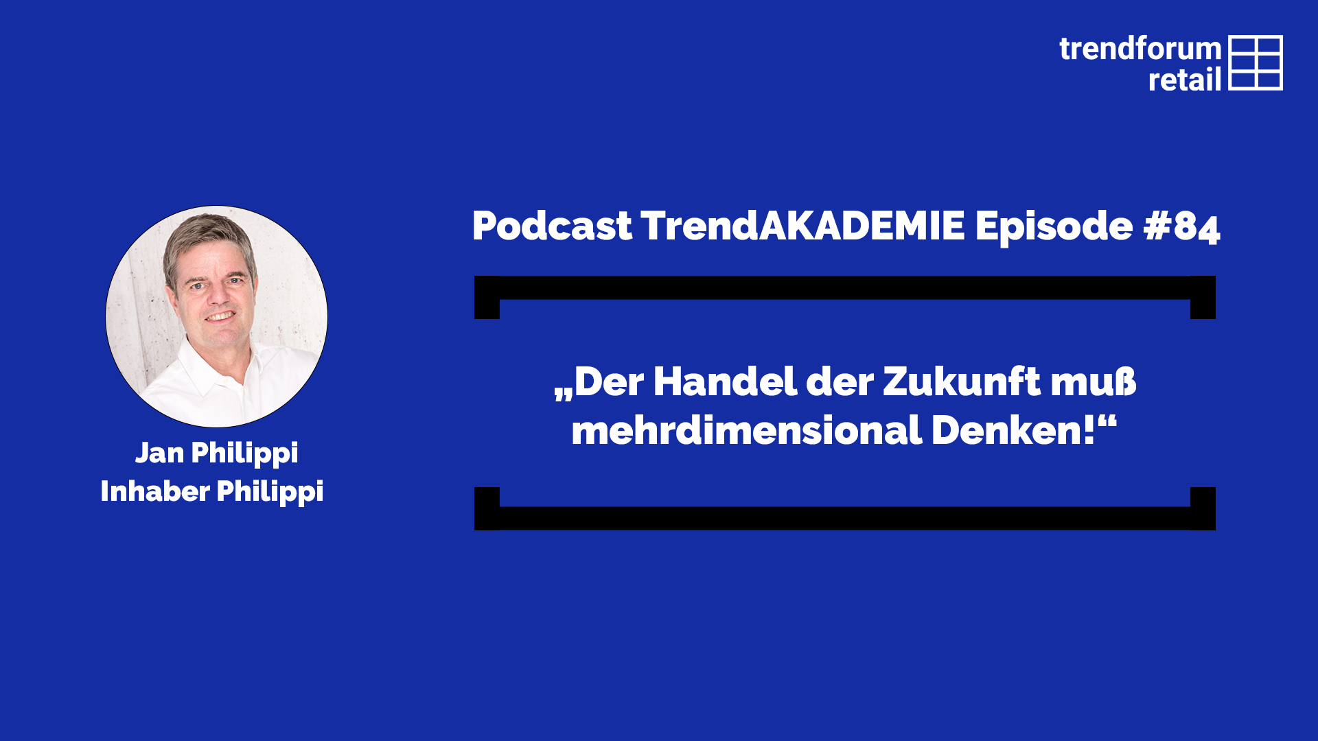 Podcast TrendAKADEMIE - Episode 84: „Der Handel der Zukunft muß mehrdimensional Denken!