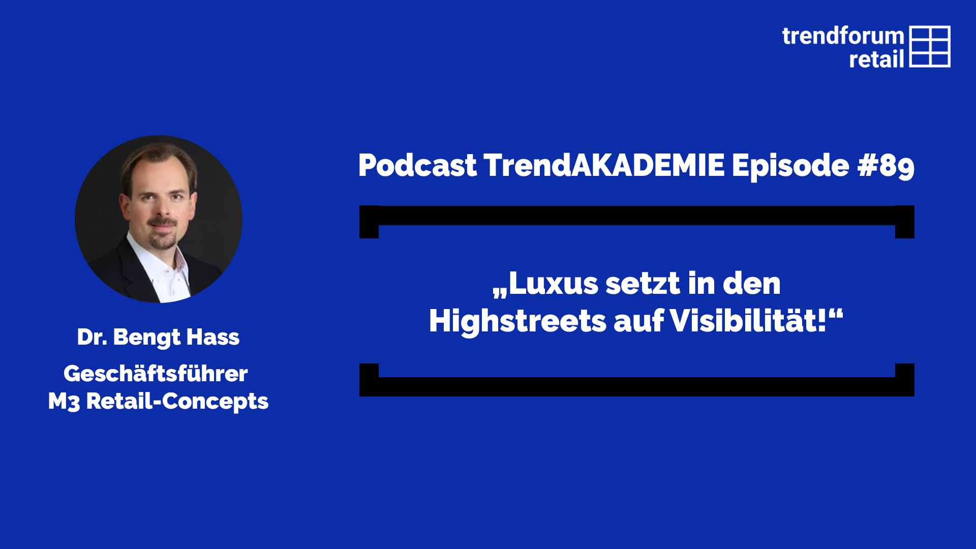Podcast TrendAKADEMIE - Episode 89: „Luxus setzt in den Highstreets auf Visibilität!