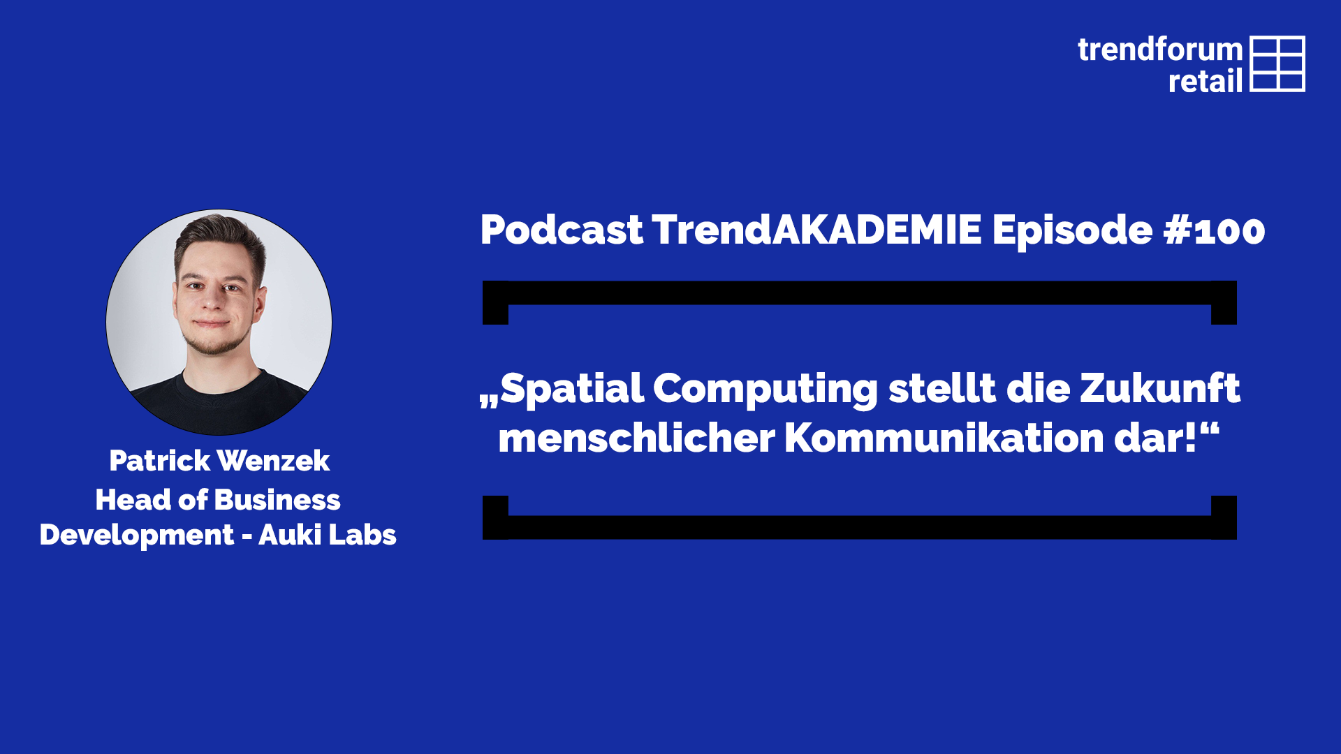 Podcast TrendAKADEMIE - Episode 100: „Spatial Computing stellt die Zukunft menschlicher Kommunikation dar!