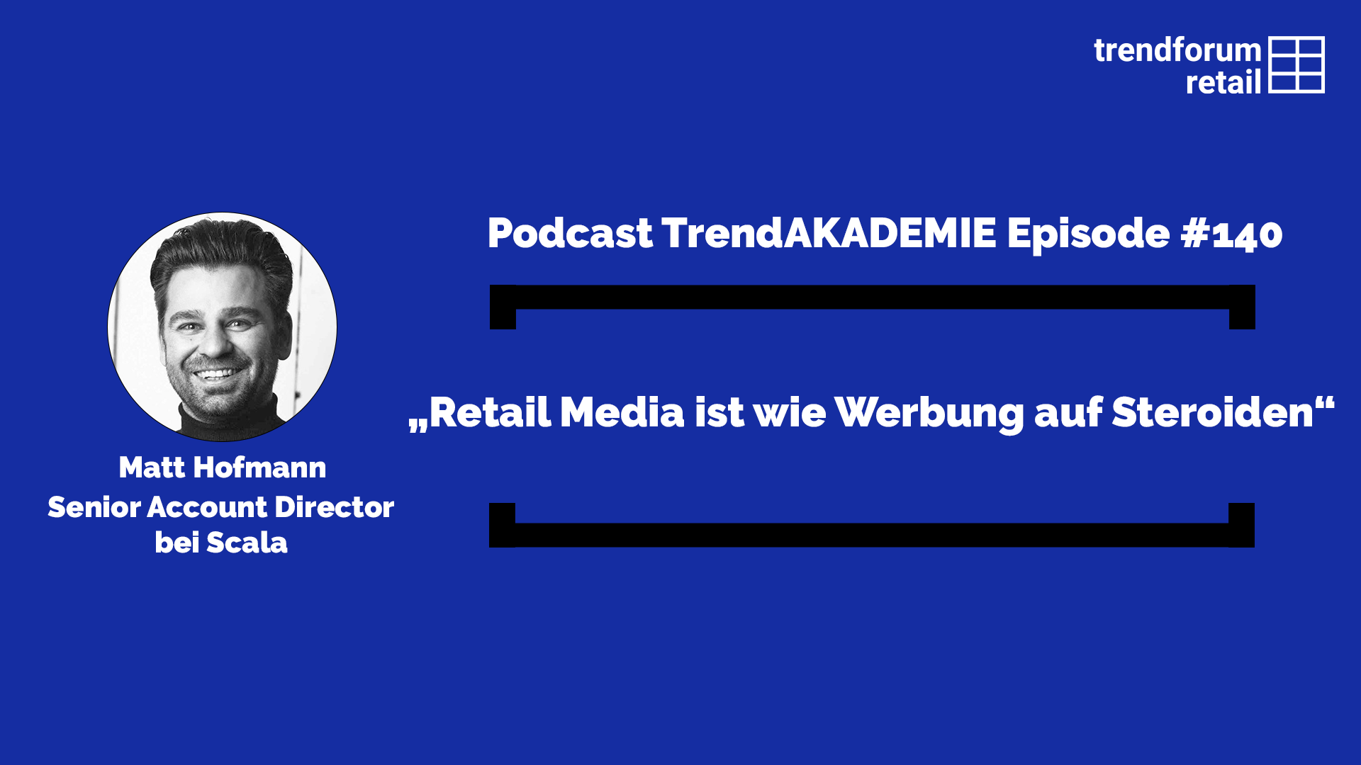 Podcast TrendAKADEMIE - Episode 140: „Retail Media ist wie Werbung auf Steroiden