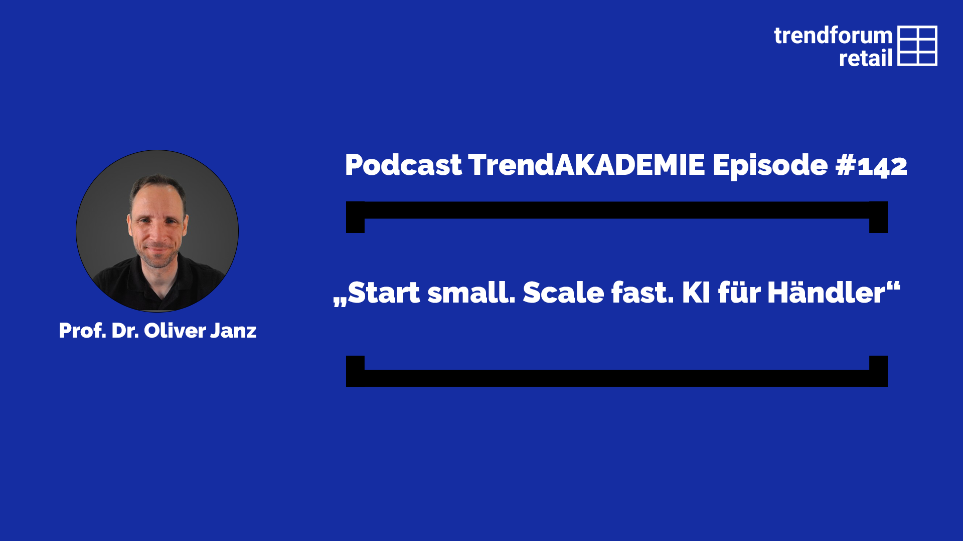 Podcast TrendAKADEMIE - Episode 142: „Start small. Scale fast. KI für Händler