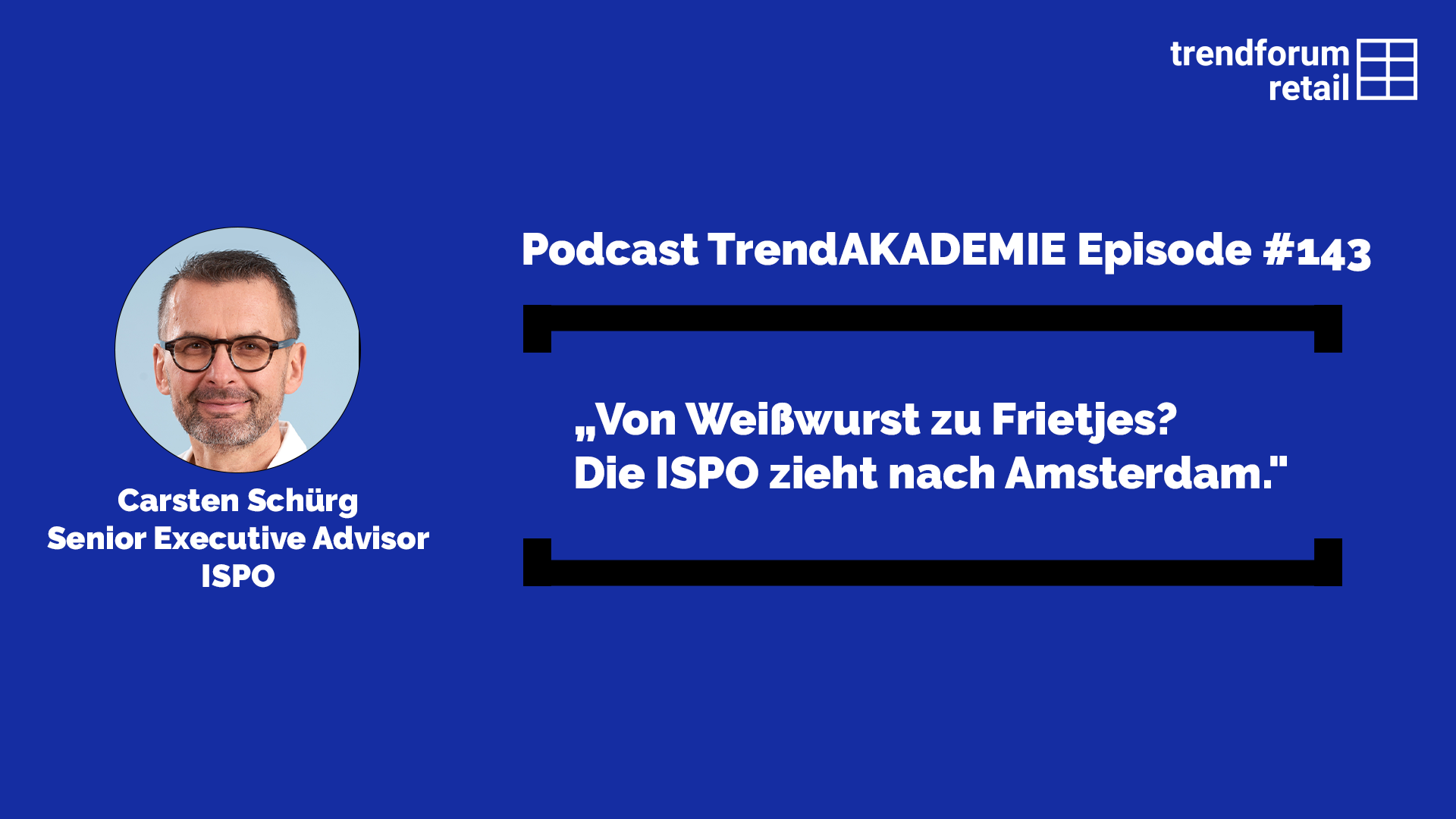 Podcast TrendAKADEMIE - Episode 143: „Von Weißwurst zu Frietjes? Die ISPO zieht nach Amsterdam.