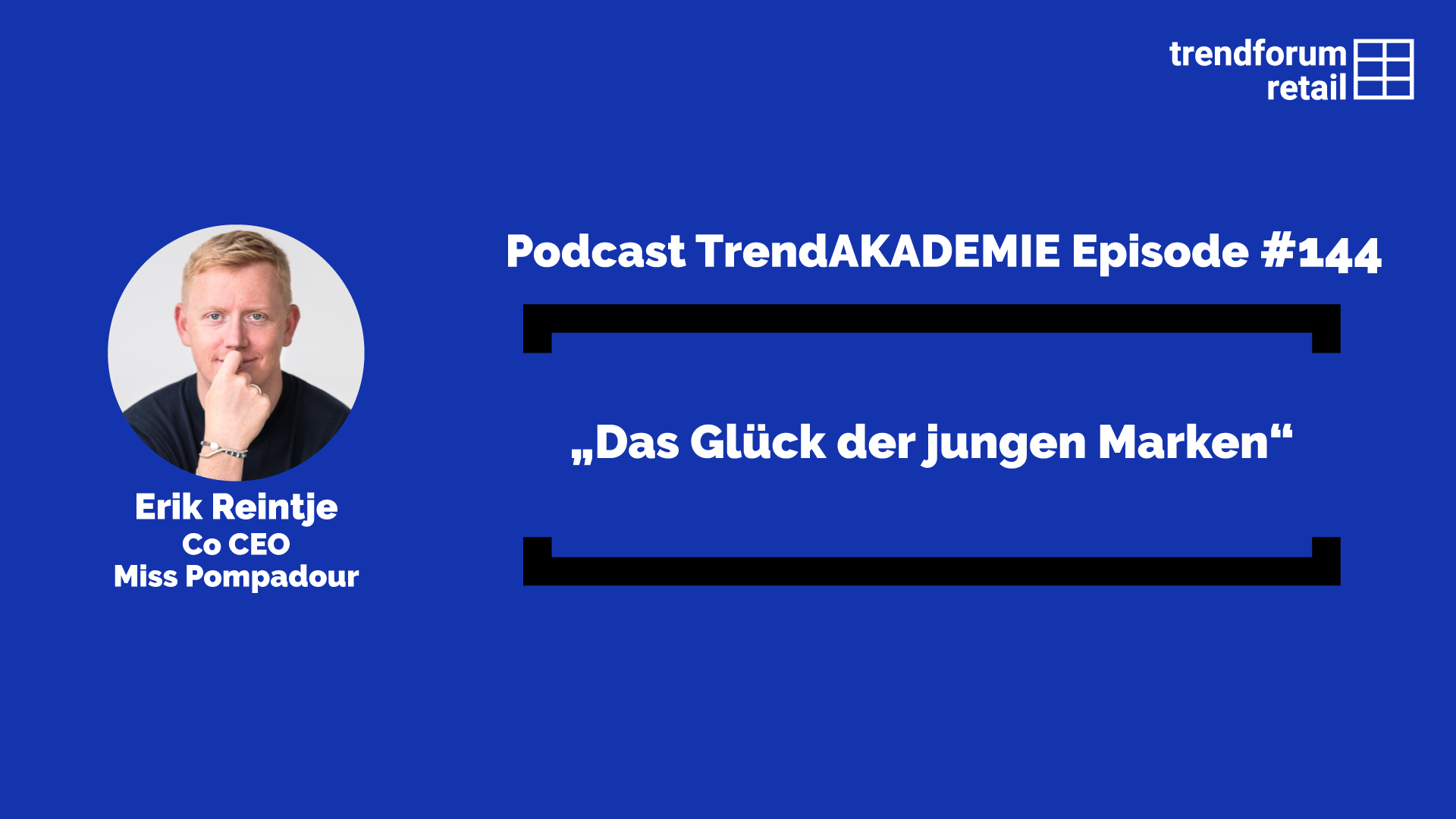 Podcast TrendAKADEMIE - Episode 144: „Das Glück der jungen Marken